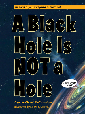 A Black Hole Is Not a Hole: Updated Edition - DeCristofano, Carolyn Cinami