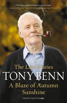 A Blaze of Autumn Sunshine: The Last Diaries - Benn, Tony