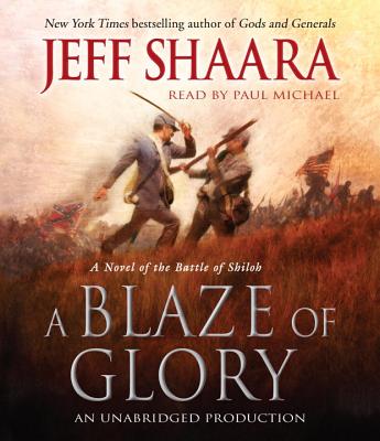 A Blaze of Glory: A Novel of the Battle of Shiloh - Shaara, Jeff, and Michael, Paul (Read by)