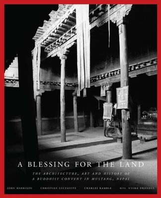 A Blessing for the Land:: The Architecture, Art and History of a Buddhist Convent in Mustang, Nepal - Charles Ramble, John Harrison