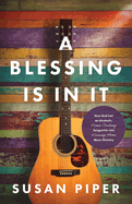 A Blessing Is in It: How God Led an Alcoholic, Fame-seeking Songwriter into Nursing Home Music Ministry