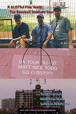 A bLISTful Five Years: The Baseball Stadium Tour - Hart, Matthew, and Nikiforos, Sofoklis, and Franiuk, Todd