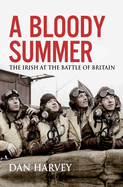 A Bloody Summer: The Irish at the Battle of Britain