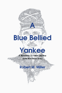 A Blue Bellied Yankee: A Runaway 17 Year Old Boy Joins the Union Army