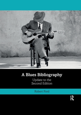 A Blues Bibliography: Second Edition: Volume 2 - Ford, Robert