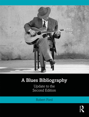 A Blues Bibliography: Second Edition: Volume 2 - Ford, Robert