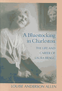 A Bluestocking in Charleston: The Life and Career of Laura Bragg