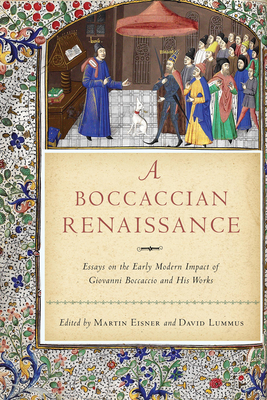 A Boccaccian Renaissance: Essays on the Early Modern Impact of Giovanni Boccaccio and His Works - Eisner, Martin (Editor), and Lummus, David G (Editor)