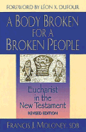 A Body Broken for a Broken People: Eucharist in the New Testament - Moloney, Francis J, S.D.B., and Dufour, Leon X (Foreword by)