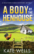 A Body by the Henhouse: The instalment in the gripping Malvern Mystery series from Kate Wells