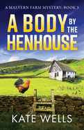 A Body by the Henhouse: The instalment in the gripping Malvern Mystery series from Kate Wells