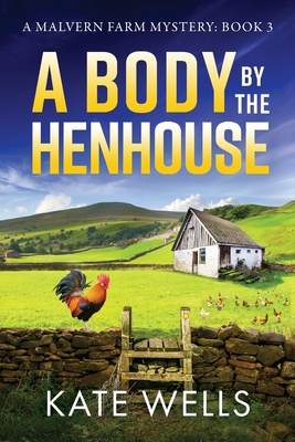 A Body by the Henhouse: The instalment in the gripping Malvern Mystery series from Kate Wells - Wells, Kate