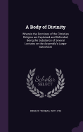 A Body of Divinity: Wherein the Doctrines of the Christian Religion are Explained and Defended, Being the Substance of Several Lectures on the Assembly's Larger Catechism