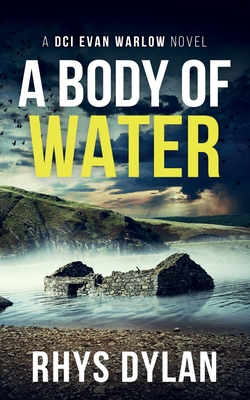 A Body Of Water: A DCI Evan Warlow Crime Thriller - Dylan, Rhys