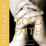 A Bold Faith Study Guide - Murphy, Shawn