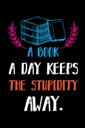 A Book a Day Keeps the Stupidity Away.: Reading Log. Gifts for Book Lovers