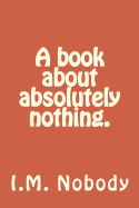 A Book about Absolutely Nothing.