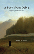 A Book about Dying: Preparing for Eternal Life