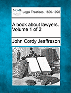 A Book about Lawyers. Volume 1 of 2