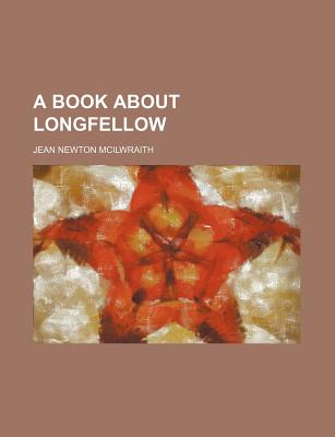 A Book about Longfellow - McIlwraith, Jean Newton