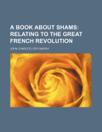 A Book about Shams: Relating to the Great French Revolution