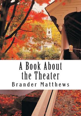 A Book About the Theater - Matthews, Brander