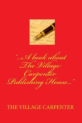 ...a Book about the Village Carpenter Publishing House... - Emerson, Minister Charles Lee