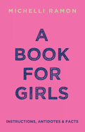 A Book for Girls: Instructions, Antidotes & Facts