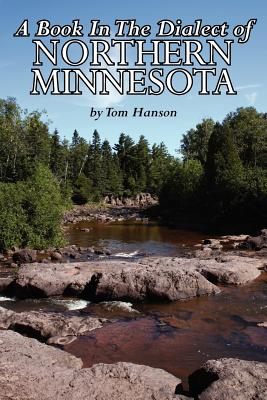 A Book In The Dialect of Northern Minnesota - Hanson, Tom