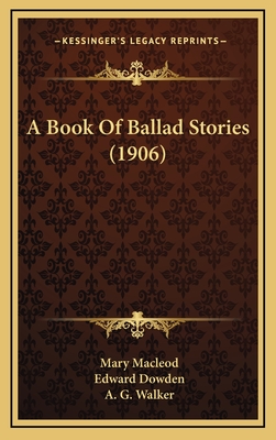 A Book of Ballad Stories (1906) - MacLeod, Mary, and Dowden, Edward (Introduction by), and Walker, A G (Illustrator)