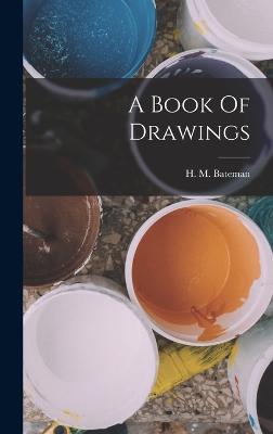 A Book Of Drawings - Bateman, H M