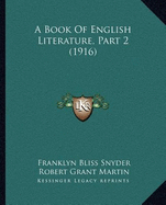 A Book Of English Literature, Part 2 (1916) - Snyder, Franklyn Bliss, and Martin, Robert Grant