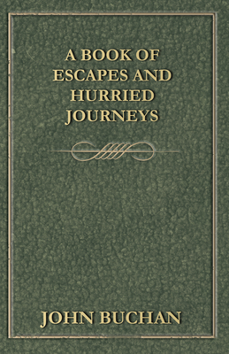 A Book of Escapes and Hurried Journeys - Buchan, John