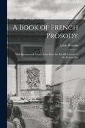 A Book of French Prosody: With Specimens of French Verse From the Twelfth Century to the Present Day