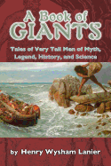 A Book of Giants: Tales of Very Tall Men of Myth, Legend, History, and Science