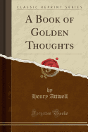 A Book of Golden Thoughts (Classic Reprint)