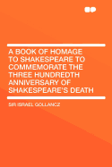 A Book of Homage to Shakespeare to Commemorate the Three Hundredth Anniversary of Shakespeare's Death