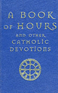 A Book of Hours: And Other Catholic Devotions