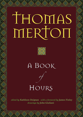 A Book of Hours - Merton, Thomas, and Deignan, Kathleen (Editor), and Finley, James (Foreword by)