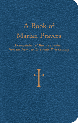 A Book of Marian Prayers: A Compilation of Marian Devotions from the Second to the Twenty-First Century - Storey, William G, Mr.