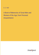 A Book of Memories of Great Men and Women of the Age, from Personal Acquaintance