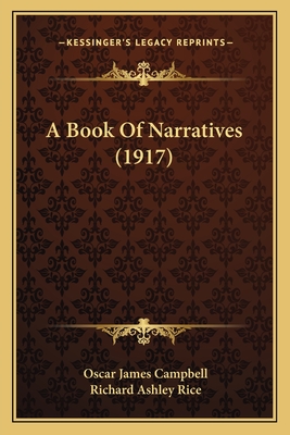 A Book of Narratives (1917) - Campbell, Oscar James (Editor), and Rice, Richard Ashley (Editor)