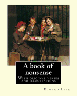 A Book of Nonsense. by: Edward Lear, (Children's Classics): With Original Verses and Illustrations By: Edward Lear