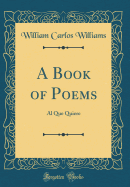 A Book of Poems: Al Que Quiere (Classic Reprint)
