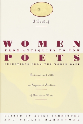 A Book of Women Poets from Antiquity to Now: Selections from the World Over - Barnstone, Aliki (Editor), and Barnstone, Willis (Editor)