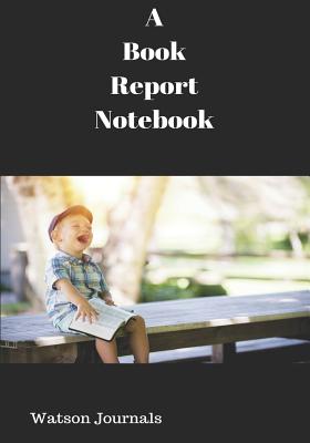 A Book Report Notebook: A Reading Log and 100 Pages to Keep Your Reviews Organized - Journals, Watson
