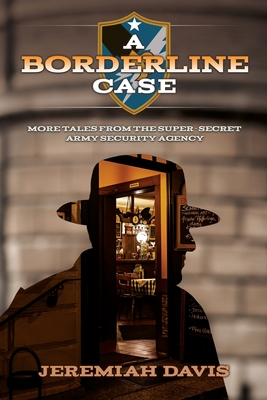 A Borderline Case: More Tales from the Super-Secret Army Security Agency - Davis, Jeremiah