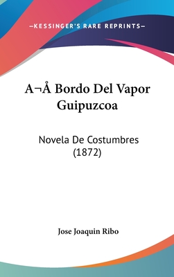 A Bordo del Vapor Guipuzcoa: Novela de Costumbres (1872) - Ribo, Jose Joaquin