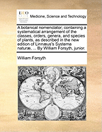 A Botanical Nomenclator: Containing a Systematical Arrangement of the Classes, Orders, Genera, and Species of Plants (1794)