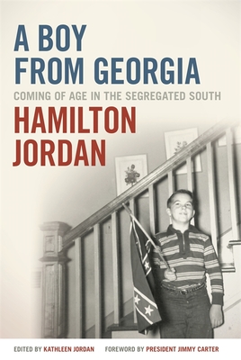 A Boy from Georgia: Coming of Age in the Segregated South - Jordan, Kathleen (Editor), and Jordan, Hamilton, and Carter, Jimmy, President (Foreword by)